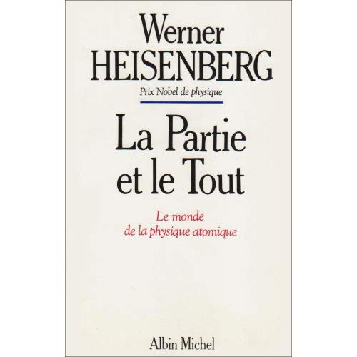 La partie et le tout. Le monde de la physique atomique, souvenirs, 1920-1965