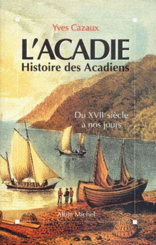 L'ACADIE. Histoire des acadiens du XVIIème siècle à nos jours
