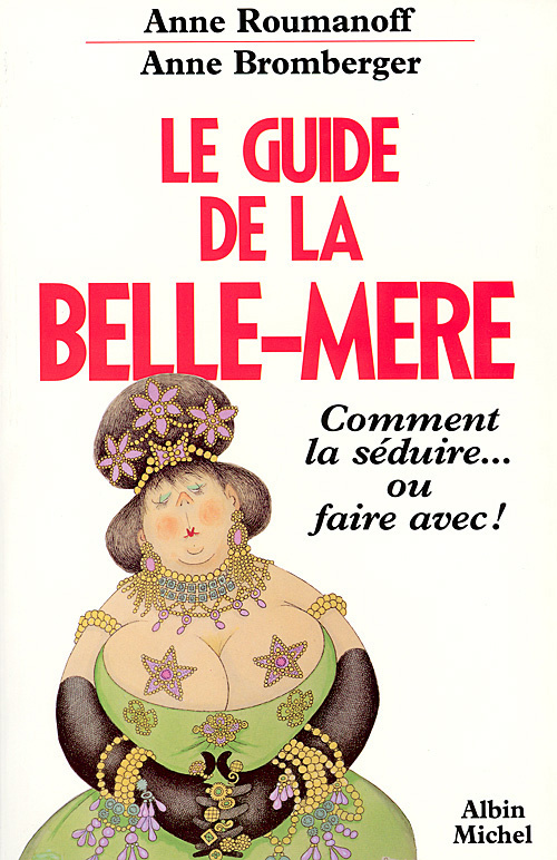 Le guide de la belle-mère. Comment la séduire ou faire avec