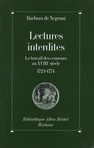 Lectures interdites. Le travail des censeurs au XVIIIe siècle, 1723-1774