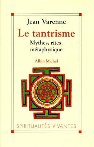 LE TANTRISME. Mythes, rites, métaphysique
