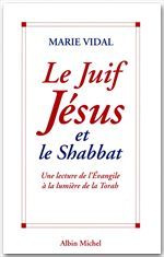 LE JUIF JESUS ET LE SHABBAT. Une lecture de l'Evangile à la lumière de la Torah