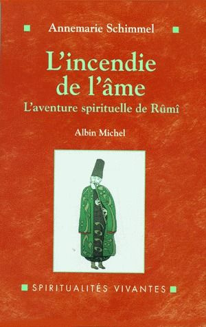 L'INCENDIE DE L'AME. L'aventure spirituelle de Rûmî