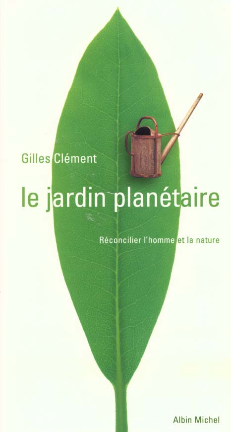 LE JARDIN PLANETAIRE. Reconcilier l'homme et la nature