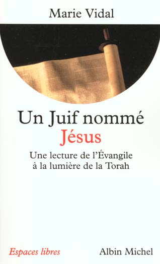 UN JUIF NOMME JESUS. Une lecture de l'Evangile à la lumière de la Torah