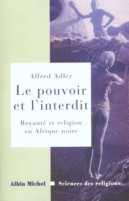 Le pouvoir et l'interdit. Royauté et religion en Afrique noire