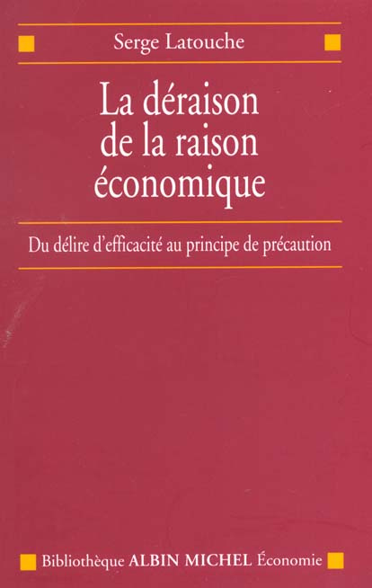 La déraison de la raison économique. Du délire d'efficacité au principe de précaution