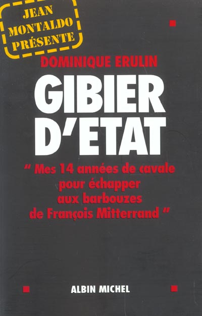 Gibier d'Etat. Mes 14 années de cavale pour échapper aux barbouzes de François Mitterrand