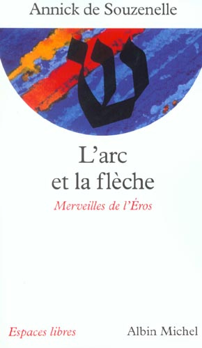 L'arc et la flèche. Merveilles de l'Eros