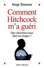 Comment Hitchcock m'a guéri. Que cherchons-nous dans les images ?
