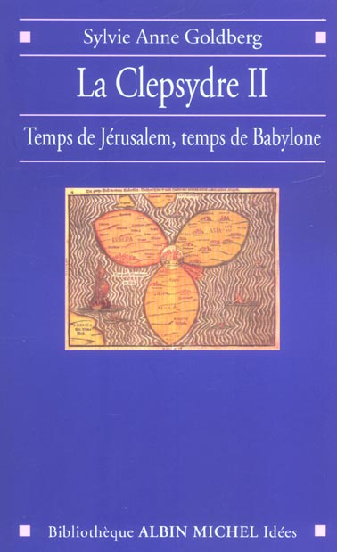 La clepsydre. Volume 2, Temps de Jérusalem, temps de Babylone