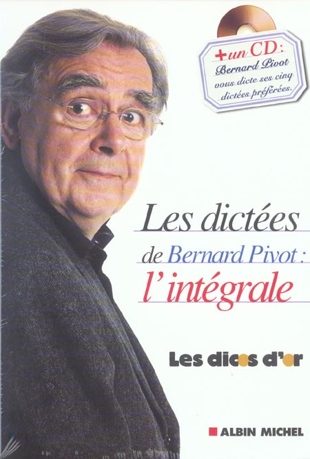 LES DICTEES DE BERNARD PIVOT : L'INTEGRALE -   UN CD BERNARD PIVOT VOUS DICTE SES CINQ DICTEES PREFE