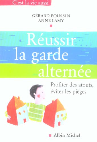 Réussir la garde alternée. Profiter des atouts, éviter les pièges