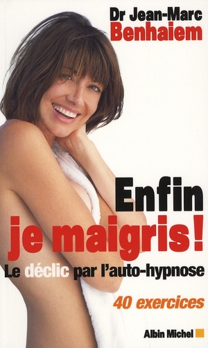 Enfin je maigris ! Le déclic par l'autohypnose, 40 exercices