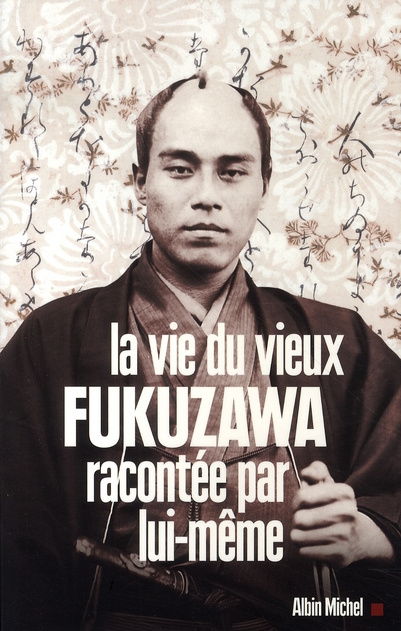La vie du vieux Fukuzawa racontée par lui-même