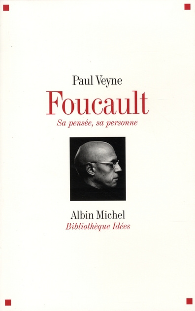 Foucault, sa pensée, sa personne