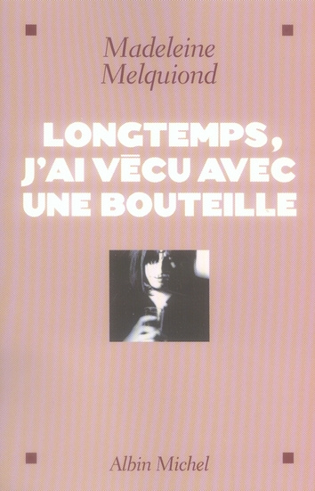 Longtemps, j'ai vécu avec une bouteille