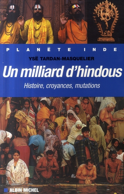 Un milliard d'hindous. Histoire, croyances, mutations