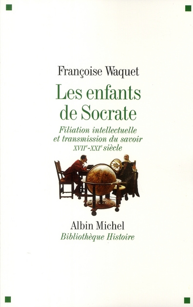 Les enfants de Socrate. Filiation intellectuelle et transmission du savoir XVIIe-XXIe siècle
