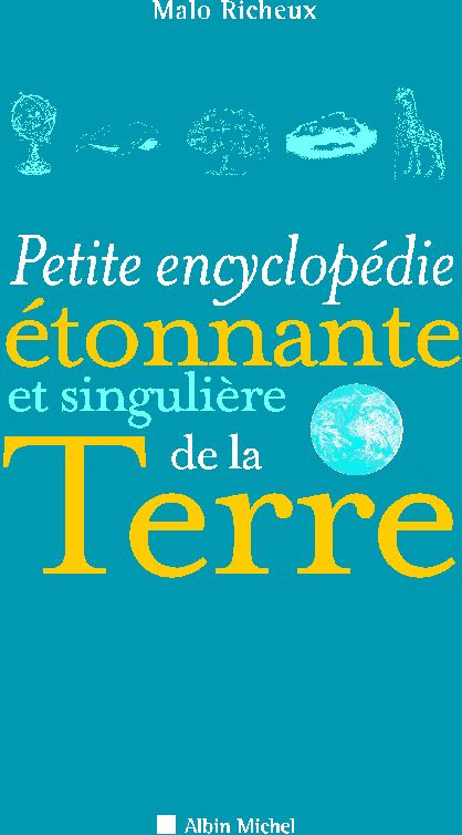 Petite encyclopédie étonnante et singulière de la Terre