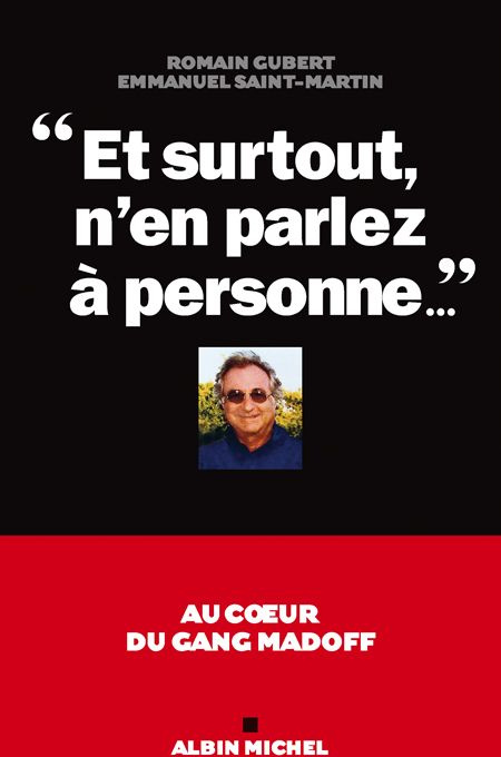 Et surtout, n'en parlez à personne... Au coeur du gang Madoff