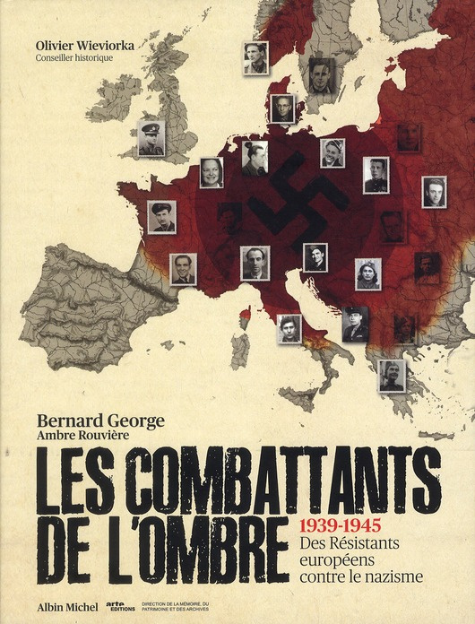 Les combattants de l'ombre. 1939-1945 Des résistants européens contre le nazisme