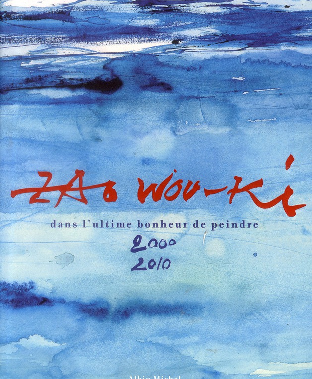 Zao Wou-Ki / Dans l'ultime bonheur de peindre 2000-2010