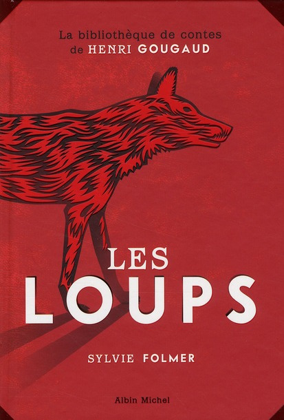 Les loups. Légendes, peurs bleues, fables et fantaisies du temps où ils étaient à nos portes