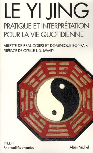Le Yi Jing. Pratique et interprétation pour la vie quotidienne