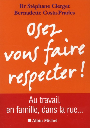Osez vous faire respecter ! Au travail, en famille, dans la rue