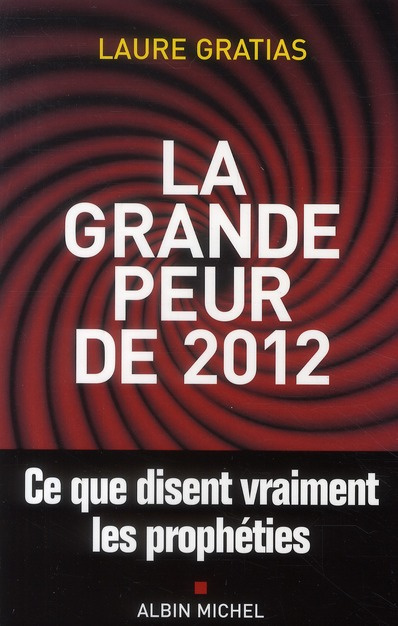 La grande peur de 2012. Ce que disent vraiment les prophéties