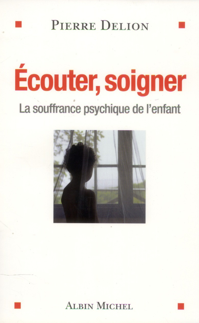 Ecouter, soigner. La souffrance psychique de l'enfant