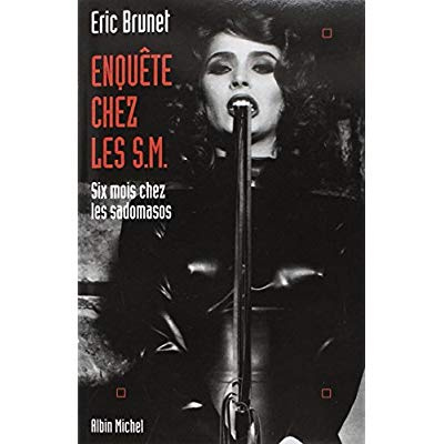 Enquête chez les S.M.. Six mois chez les sadomasos