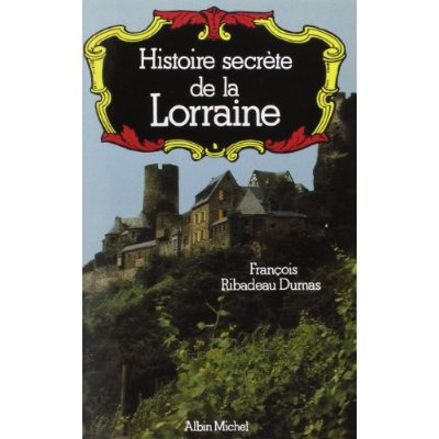 Histoire secrète de la Lorraine