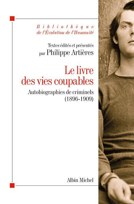 Le livre des vies coupables. Autobiographies de criminels (1896-1909)