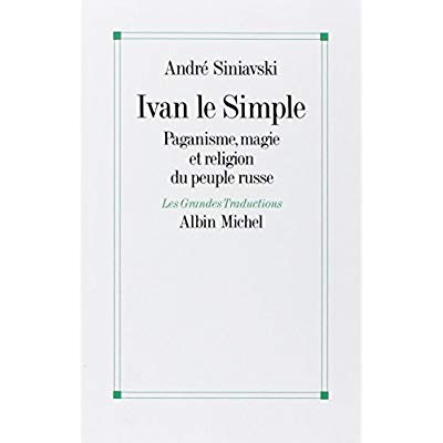 Ivan le Simple. Paganisme, magie et religion du peuple russe