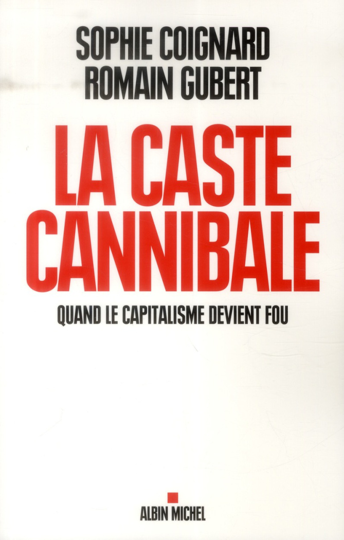 La caste cannibale. Quand le capitalisme devient fou