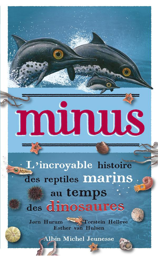 Minus/L'incroyable histoire des reptiles marins au temps des dinosaures / L'incroyable histoire des