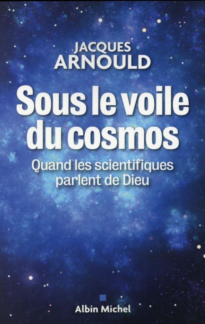 Sous le voile du cosmos. Quand les scientifiques parlent de Dieu