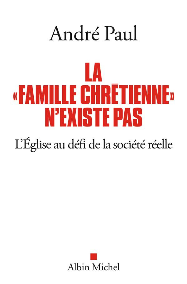 La "famille chrétienne" n'existe pas. L'Eglise au défi de la société réelle