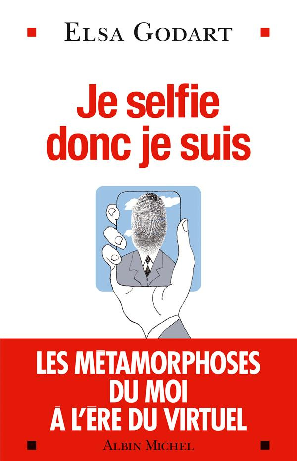 Je selfie donc je suis. Les métamorphoses du moi à l'ère du virtuel