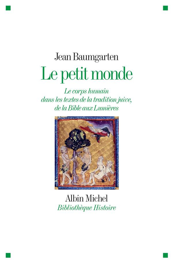 Le petit monde. Le corps humain dans les textes de la tradition juive, de la Bible aux Lumières