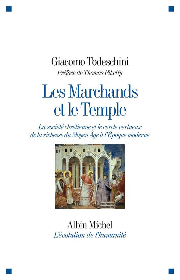 Les marchands et le temple. La société chrétienne et le cercle vertueux de la richesse du Moyen Age