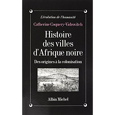 Histoire des villes d'Afrique Noire. Des origines à la colonisation