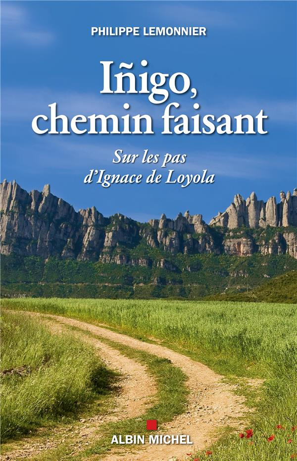 Iñigo, chemin faisant. Sur les pas d'Ignace de Loyola