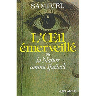 L'Oeil émerveillé. Ou la Nature comme spectacle