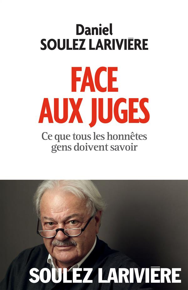 Face aux juges. Ce que tous les honnêtes gens doivent savoir