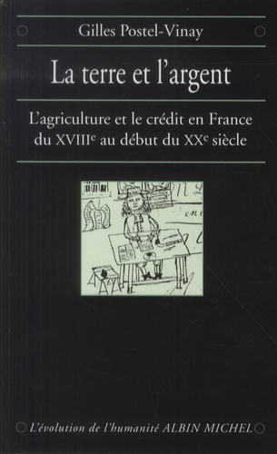 La terre et l'argent. L'agriculture et le crédit en France du XVIIIe au début du XXe siècle