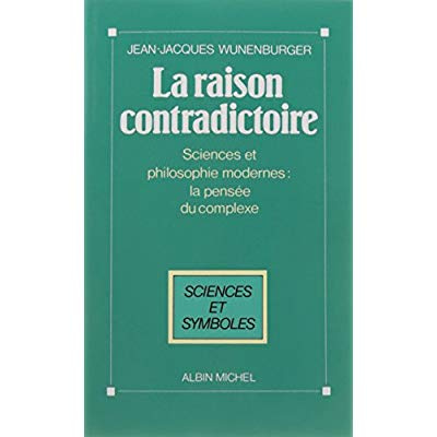 La Raison contradictoire. Sciences et philosophies modernes : la pensée du complexe