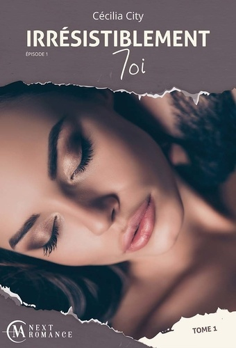 Irrésistiblement toi. Episode 1, Tome 1